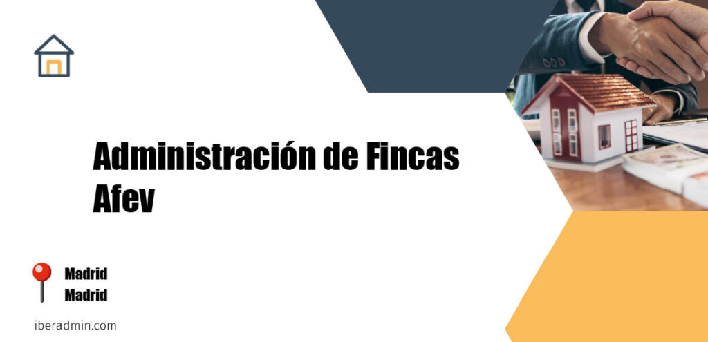 Información sobre la empresa dedicada a la adminstración de fincas y propietarios 'Administración de Fincas Afev' localizada en Madrid en la provincia de Madrid