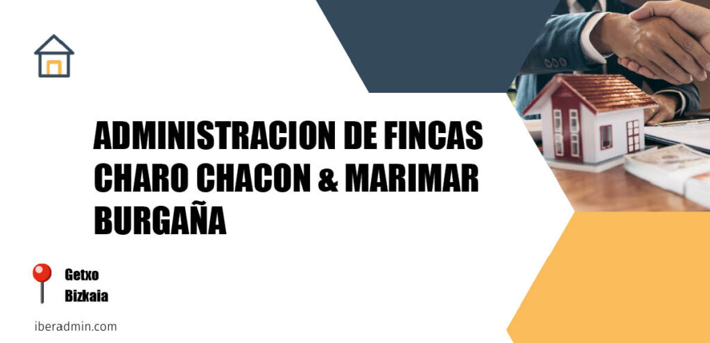 Información sobre la empresa dedicada a la adminstración de fincas y propietarios 'ADMINISTRACION DE FINCAS CHARO CHACON & MARIMAR BURGAÑA' localizada en Getxo en la provincia de Bizkaia