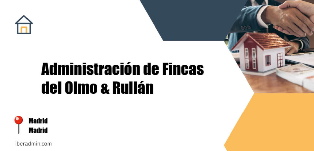 Información sobre la empresa dedicada a la adminstración de fincas y propietarios 'Administración de Fincas del Olmo & Rullán' localizada en Madrid en la provincia de Madrid