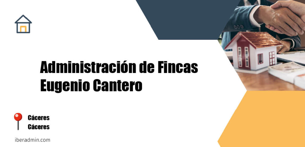 Información sobre la empresa dedicada a la adminstración de fincas y propietarios 'Administración de Fincas Eugenio Cantero' localizada en Cáceres en la provincia de Cáceres