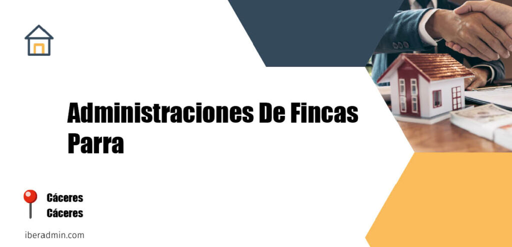 Información sobre la empresa dedicada a la adminstración de fincas y propietarios 'Administraciones De Fincas Parra' localizada en Cáceres en la provincia de Cáceres