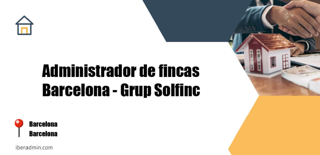 Información sobre la empresa dedicada a la adminstración de fincas y propietarios 'Administrador de fincas Barcelona - Grup Solfinc' localizada en Barcelona en la provincia de Barcelona