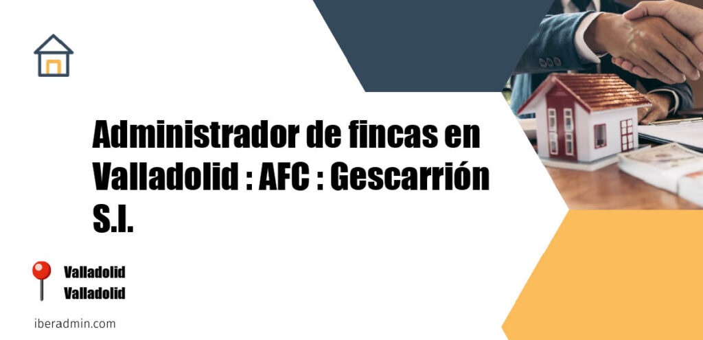 Información sobre la empresa dedicada a la adminstración de fincas y propietarios 'Administrador de fincas en Valladolid : AFC : Gescarrión S.l.' localizada en Valladolid en la provincia de Valladolid