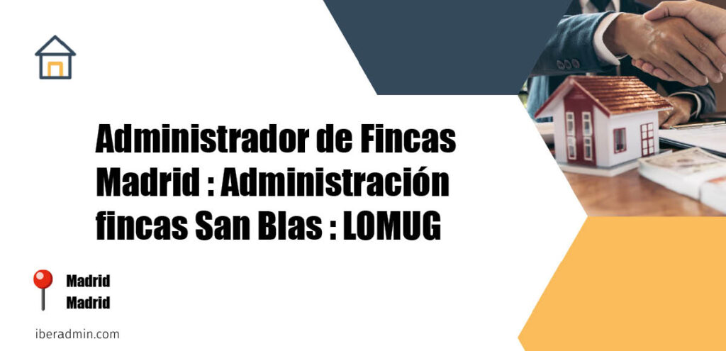 Información sobre la empresa dedicada a la adminstración de fincas y propietarios 'Administrador de Fincas Madrid : Administración fincas San Blas : LOMUG' localizada en Madrid en la provincia de Madrid