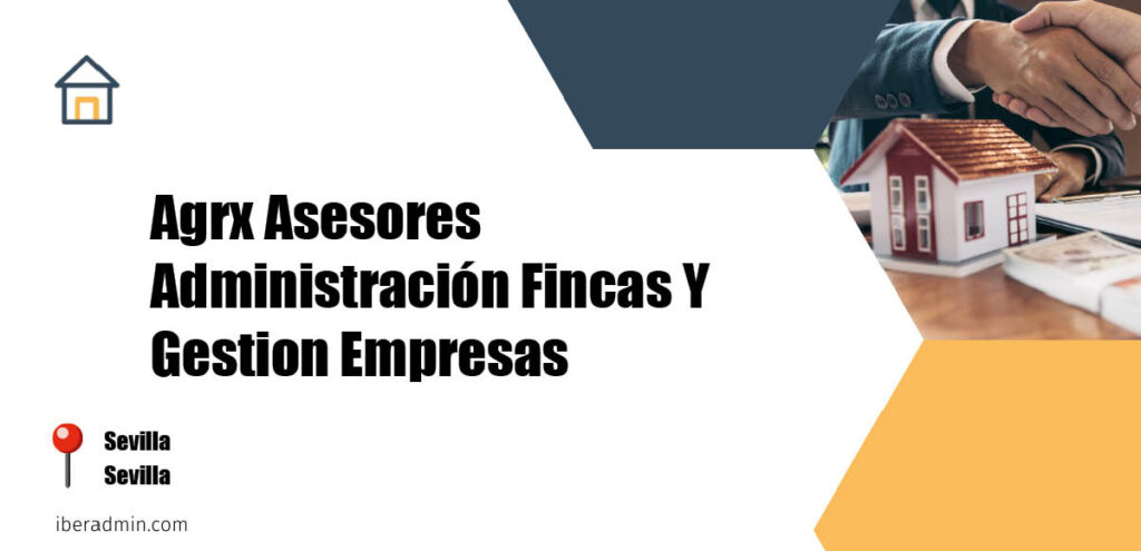 Información sobre la empresa dedicada a la adminstración de fincas y propietarios 'Agrx Asesores Administración Fincas Y Gestion Empresas' localizada en Sevilla en la provincia de Sevilla