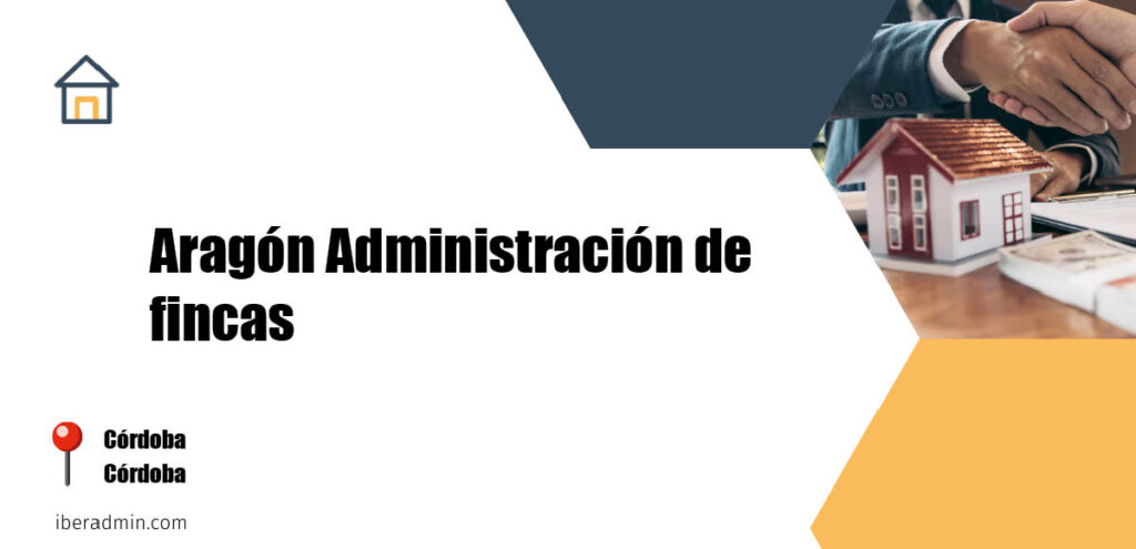 Información sobre la empresa dedicada a la adminstración de fincas y propietarios 'Aragón Administración de fincas' localizada en Córdoba en la provincia de Córdoba