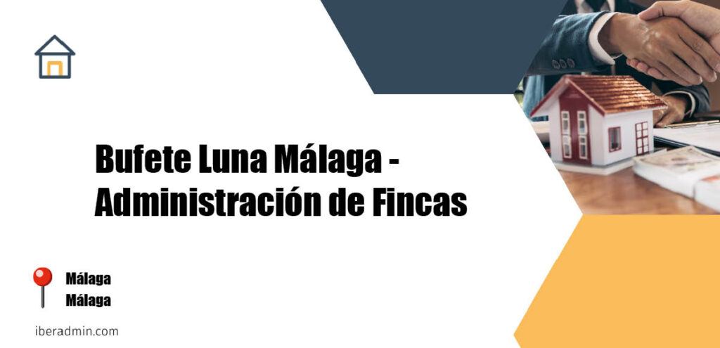 Información sobre la empresa dedicada a la adminstración de fincas y propietarios 'Bufete Luna Málaga - Administración de Fincas' localizada en Málaga en la provincia de Málaga