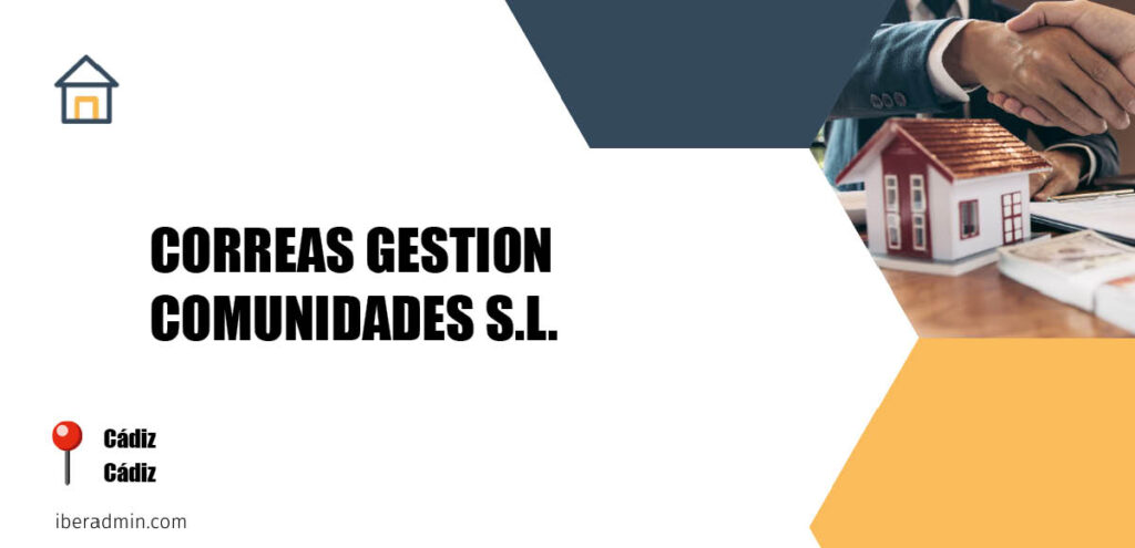 Información sobre la empresa dedicada a la adminstración de fincas y propietarios 'CORREAS GESTION COMUNIDADES S.L.' localizada en Cádiz en la provincia de Cádiz