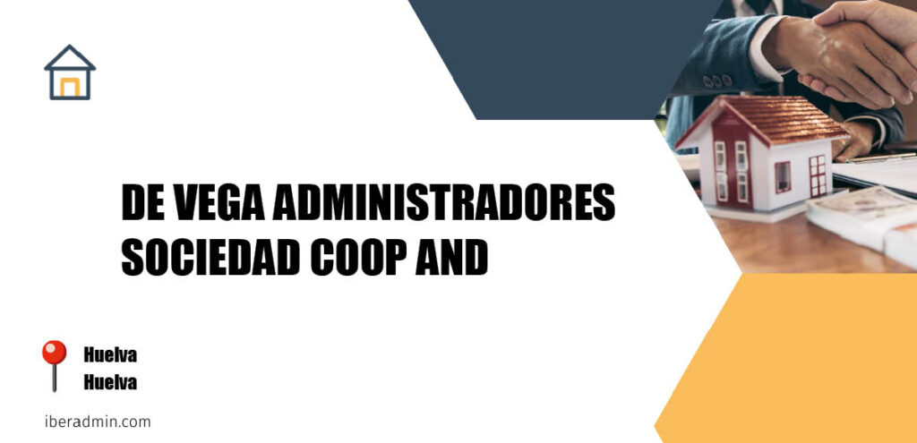 Información sobre la empresa dedicada a la adminstración de fincas y propietarios 'DE VEGA ADMINISTRADORES SOCIEDAD COOP AND' localizada en Huelva en la provincia de Huelva