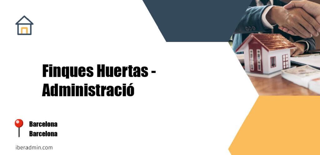 Información sobre la empresa dedicada a la adminstración de fincas y propietarios 'Finques Huertas - Administració' localizada en Barcelona en la provincia de Barcelona