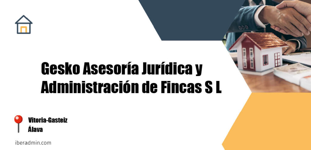 Información sobre la empresa dedicada a la adminstración de fincas y propietarios 'Gesko Asesoría Jurídica y Administración de Fincas S L' localizada en Vitoria-Gasteiz en la provincia de Álava