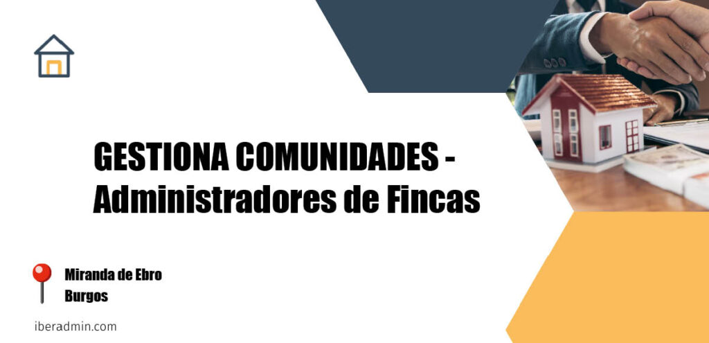 Información sobre la empresa dedicada a la adminstración de fincas y propietarios 'GESTIONA COMUNIDADES - Administradores de Fincas' localizada en Miranda de Ebro en la provincia de Burgos