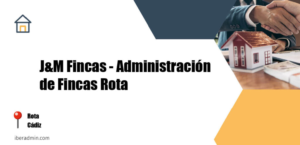 Información sobre la empresa dedicada a la adminstración de fincas y propietarios 'J&M Fincas - Administración de Fincas Rota' localizada en Rota en la provincia de Cádiz