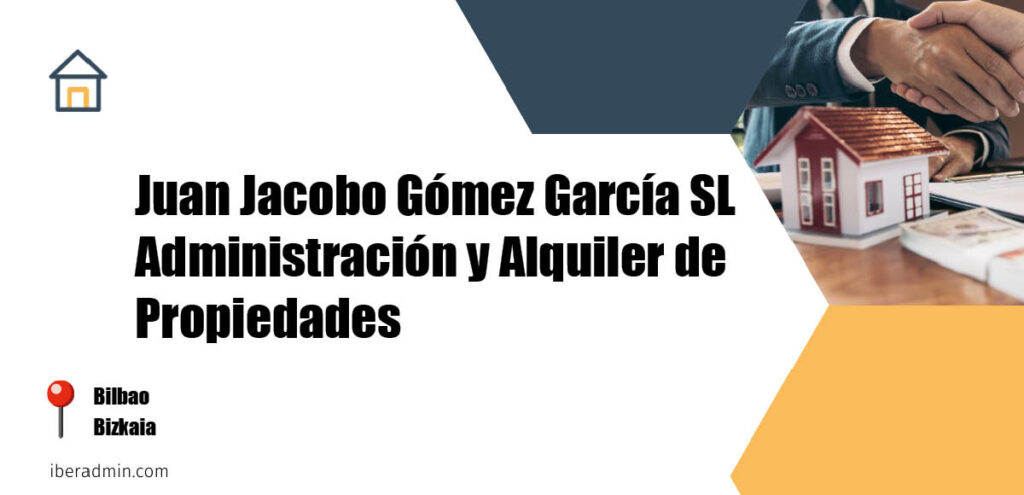 Información sobre la empresa dedicada a la adminstración de fincas y propietarios 'Juan Jacobo Gómez García SL Administración y Alquiler de Propiedades' localizada en Bilbao en la provincia de Bizkaia