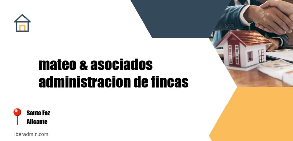 Información sobre la empresa dedicada a la adminstración de fincas y propietarios 'mateo & asociados administracion de fincas' localizada en Santa Faz en la provincia de Alicante