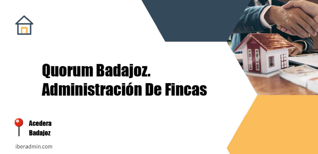 Información sobre la empresa dedicada a la adminstración de fincas y propietarios 'Quorum Badajoz. Administración De Fincas' localizada en Acedera en la provincia de Badajoz