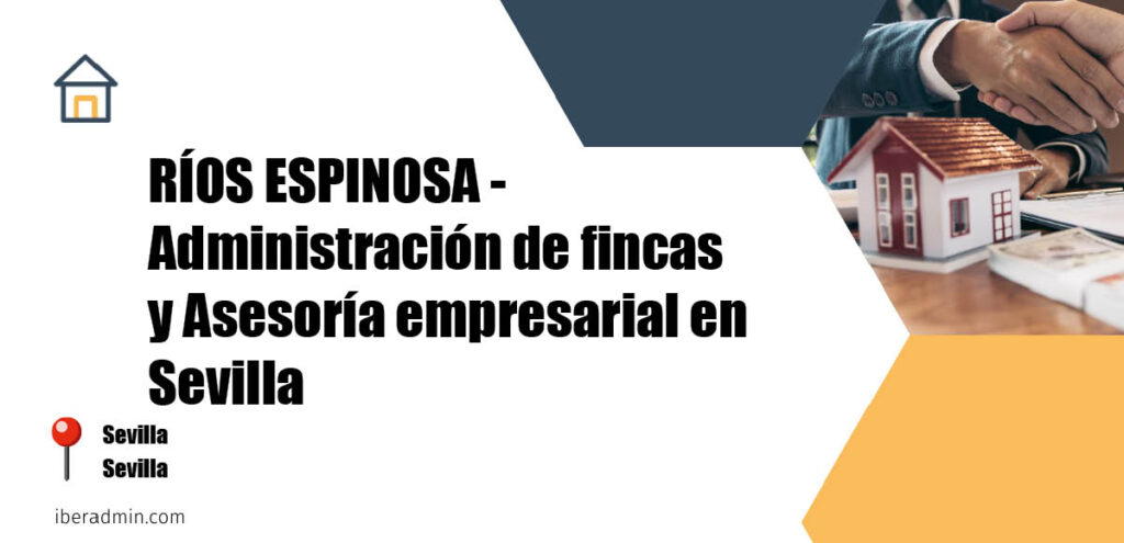 Información sobre la empresa dedicada a la adminstración de fincas y propietarios 'RÍOS ESPINOSA - Administración de fincas y Asesoría empresarial en Sevilla' localizada en Sevilla en la provincia de Sevilla