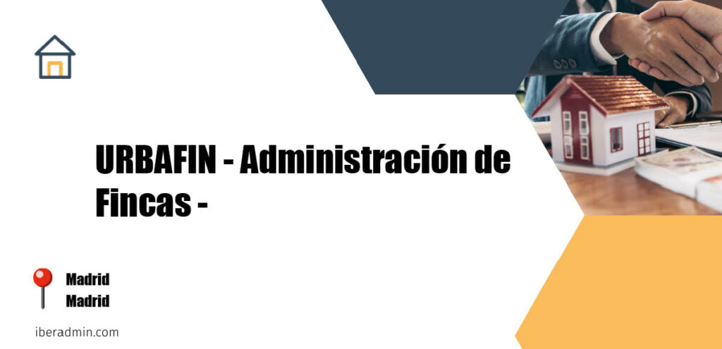 Información sobre la empresa dedicada a la adminstración de fincas y propietarios 'URBAFIN - Administración de Fincas -' localizada en Madrid en la provincia de Madrid